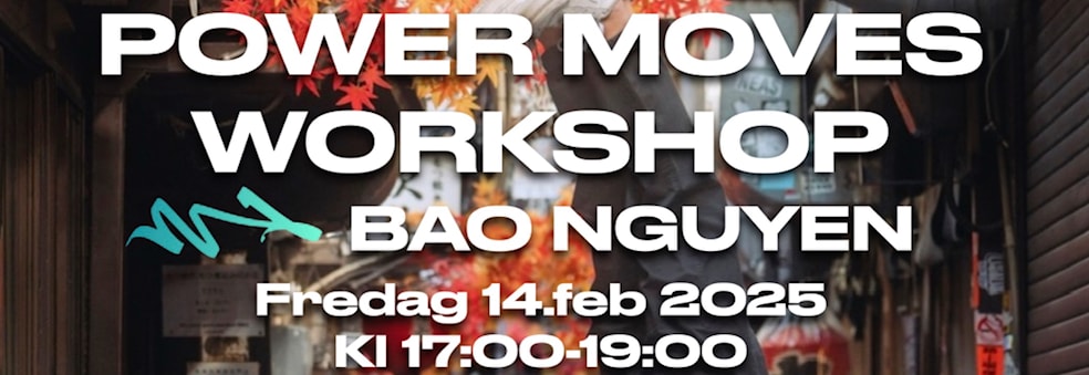 POWER MOVES WORKSHOP m/ Bao Nguyen